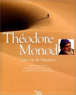 Thodore Monod : Une vie de Saharien