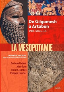 Mésopotamie - De Gilgamesh à Artaban (3000 - 120 av. J.-C.)