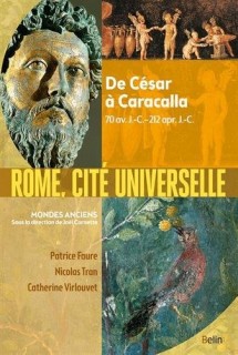 Rome, cité universelle : De César à Caracalla, 70 av. J.-C.-212 apr. J.-C.
